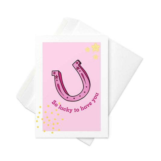 So Lucky to Have You – Cute Horseshoe Greeting Card in Pink (Blank Inside) - By The Moon