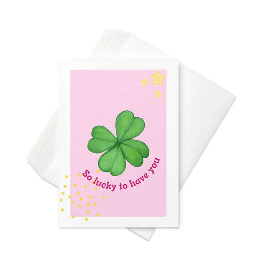 So lucky to have you - Lucky clover (four leaf) card - blank inside - By The Moon